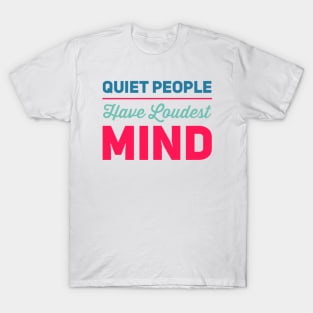 Quiet people have loudest mind T-Shirt